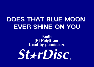 DOES THAT BLUE MOON
EVER SHINE ON YOU

Kcilh
(P) PolyGlam
Used by permission.

SHrDisc...