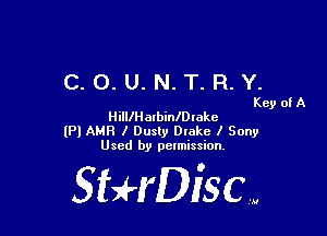 C. 0. U. N. T. R. Y.

Key of A
HillIH arbinlDlakc

(Pl AMH I Dusty Dlakc I Sony
Used by pelmission.

StrH'DiSCw