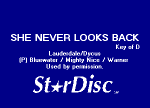 SHE NEVER LOOKS BACK

Key of D
Laudcldalchycus

(Pl Bluewatcl I Mighty Nice I Warnet
Used by pctmission.

SEHDiSCW