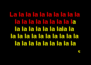 La la la la la la la la la la
la la la la la la la la la
la la la la la la lala la

la la la la la la la la la la
la la la la la la la la la