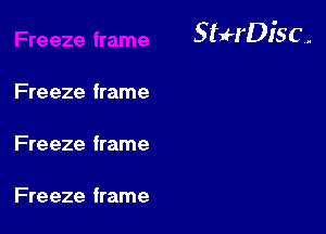 StuH'Disc.

Fre eze frame

Fre eze frame

Fre eze frame