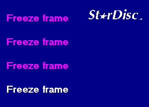 StuH'Disc.

Fre eze frame