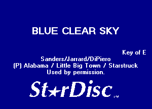 BLUE CLEAR SKY

Key of E
SandclleaueldlDiPielo
(Pl Alabama I Little Big town I Stalslruck
Used by permission.

StmrDisc...