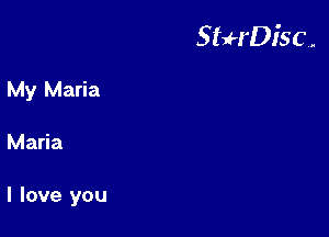 StuH'Disc.

My Maria
Maria

I love you