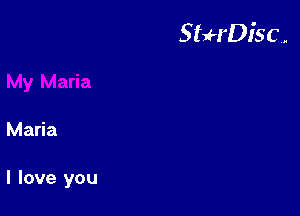 StuH'Disc.

Maria

I love you