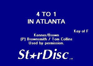 4 TO 1
IN ATLANTA

Key of F
KennerlBlown

(Pl Blownsmilh I Tom Collins
Used by pelmission.

Sti'fDiSCm