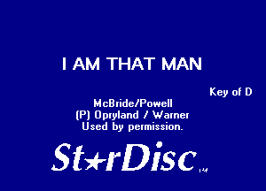 I AM THAT MAN

Key of D
McBridelPowcll

lPl Upryland I Womcr
Used by pelmission,

Sti'fDiSCm