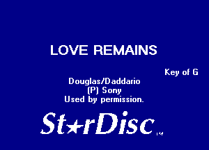 LOVE REMAINS

Key of G

Douglaleaddatio
(Pl Sony
Used by pelmission,

Sti'fDiSCm