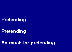 Pretending

Pretending

So much for pretending