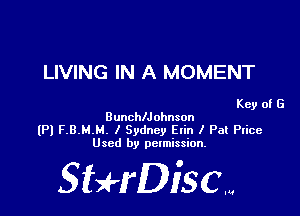 LIVING IN A MOMENT

Key of G
BunchlJohnson
(Pl FBMMA I Sydney Evin I Pat Price
Used by permission.

SHrDisc...