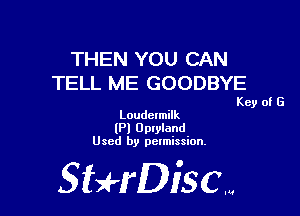 THEN YOU CAN
TELL ME GOODBYE

Key of G
Loudcimilk

(Pl Optyland
Used by permission.

SHrDisc...