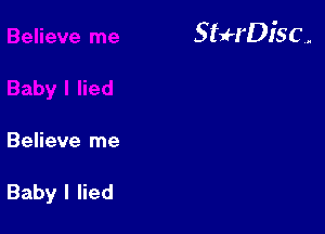 StuH'Disc.

Believe me

Baby I lied