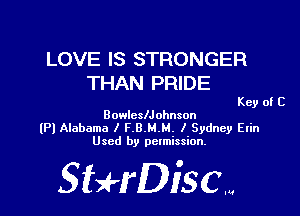 LOVE IS STRONGER
THAN PRIDE

Bowlcleohnson
(Pl Alabama I F.8.M.M. I Sydney Erin
Used by pclmission.

SBH'DiSCM

Key of C
