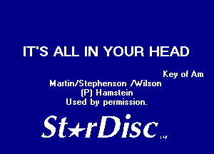 IT'S ALL IN YOUR HEAD

Key of Am

HallinlSlcphcnson Nikon
(P) Hamstein
Used by permission.

SHrDisc...