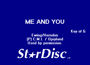 ME AND YOU

Ewinngcmdon
(Pl C.M.l. I Optyland
Used by permission.

SHrDisc...