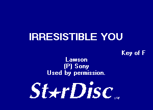 IRRESISTIBLE YOU

Key of F

Lawson
(Pl Sony
Used by pelmission.

StHDiscm