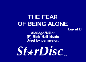 THE FEAR
OF BEING ALONE

Key of D

AldridgelMilch
(Pl Hick Hall Music
Used by pelmission.

StHDiscm
