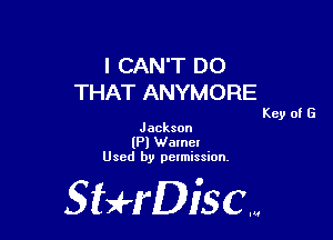 I CAN'T DO
THAT ANYMORE

Key of G
Jackson
(PI Name!
Used by pelmission.

Sti'fDiSCm