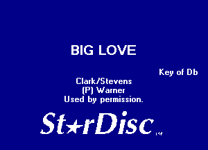 BIG LOVE

Key of Db
Clallelevcns
(Pl Walnel
Used by pelmission.

StHDiscm
