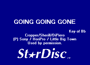 GOING GOING GONE

Key of Rh

CtoppcllShcrilllDiPielo
(Pl Sony I HoxiPto I Little Big Town
Used by permission.

SHrDisc...