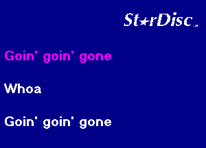 StuH'DiSC,.

Whoa

Goin' goin' gone