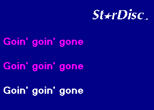 StuH'DiSC,.

Goin' goin' gone