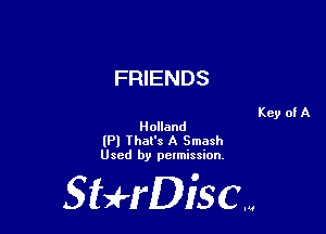 FRIENDS

Holland
(Pl That's A Smash
Used by permission.

SHrDisc...