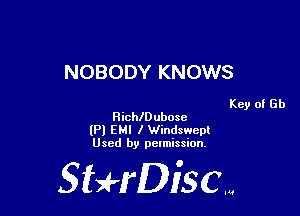 NOBODY KNOWS

Key of Gb
Ricthubose

(Pl EM! I Windswem
Used by permission.

SHrDisc...