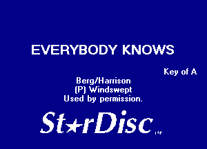 EVERYBODY KNOWS

Key of A
Belnganison

(P) Windswept
Used by permission.

SHrDisc...