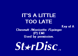 IT'S A LITTLE
TOO LATE

Key of A

Chesnull lHoniselte lSpringer
(Pl EMI
Used by pelmission.

Sti'fDiSCm