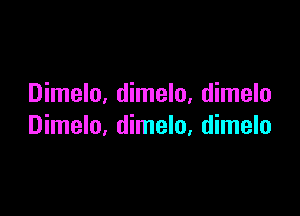 Dimelo, dimelo, dimelo

Dimelo, dimelo, dimelo