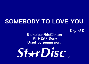 SOMEBODY TO LOVE YOU

Key of D

NicholsonlMcClinlon

(P) MCAI Sony
Used by permission.

SHrDisc...