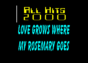 FILL HHS
E C) D (3

LOVE GROWS WHERE

MY ROSEMARY GOES