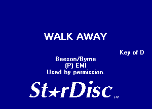 WALK AWAY

BeesonlByInc
(Pl EMI
Used by pelmission.

StHDiscm