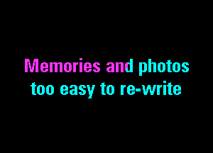Memories and photos

too easy to re-write