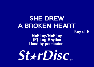 SHE DREW
A BROKEN HEART

Key of E

McElroylMcElloy
(Pl Log thlhm
Used by permission,

Sti'fDiSCm