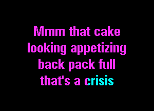 Mmm that cake
looking appetizing

back pack full
that's a crisis