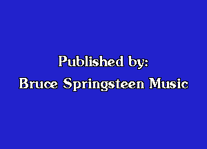 Published by

Bruce Springsteen Music