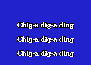 Chig-a dig-a ding

Chig-a dig-a ding

Chig-a dig-a ding