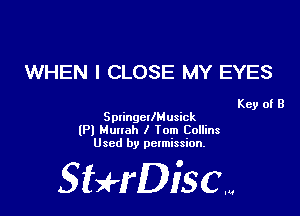 WHEN I CLOSE MY EYES

Key of B

SplingcllMusick
(Pl Mullah I Iom Collins
Used by permission.

SHrDisc...