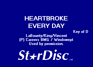 HEARTBROKE
EVERY DAY

Key of D

LaBounlleingNinccnl
(Pl Caleers BMG I Windswepl

Used by pelmission.

StHDiscm