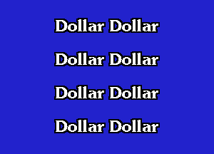 Dollar Dollar
Dollar Dollar

Dollar Dollar

Dollar Dollar