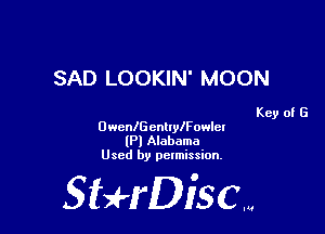SAD LOOKIN' MOON

Key of G

OwcancntlylFowlel
(Pl Alabama
Used by permission.

SHrDisc...