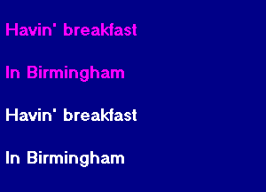 Havin' breakfast

ln Birmingham
