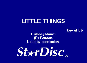 LITTLE THINGS

Key of Rh

Dulaneleoncs
(Pl Famous
Used by pelmission.

StHDiscm