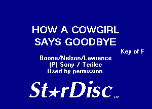 HOW A COWGIRL
SAYS GOODBYE

BoonelNelsonlLawwnce
(Pl Sony I Tclilcc
Used by permission,

Sti'fDiSCm

Key of F