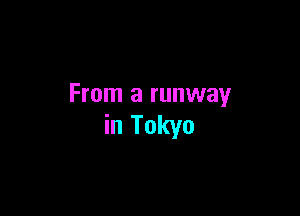 From a runway

in Tokyo