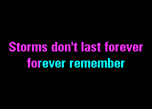 Storms don't last forever

forever remember