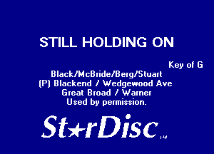 STILL HOLDING 0N

Key of G
BlacklM cBIidelB chlSluaIl

lP) Blackend I Wedgcwood Ave
Gleat Broad I Wmncl
Used by pelmission.

StHDiscm