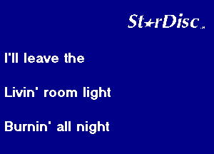 StuH'Disc.

I'll leave the
Livin' room light

Burnin' all night